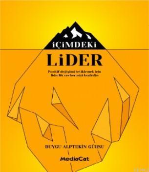 İçimdeki Lider; Pozitif Değişimi Tetiklemek İçin Liderlik Cevherinizi Keşfedin