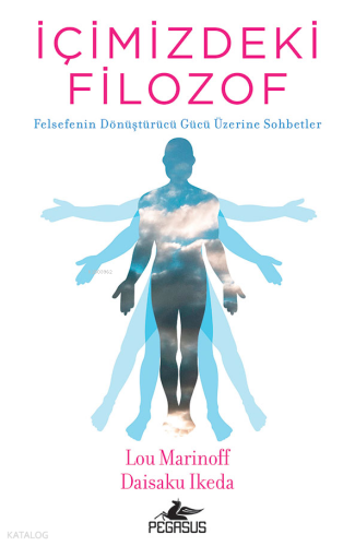 İçimizdeki Filozof;Felsefenin Dönüştürücü Gücü Üzerine Sohbetler