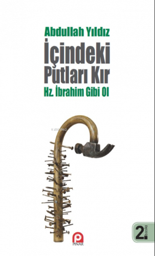 İçindeki Putları Kır - Hz. İbrahim Gibi Ol