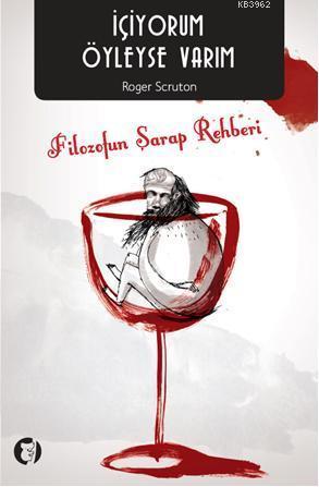 İçiyorum Öyleyse Varım; Filozofun Şarap Rehberi