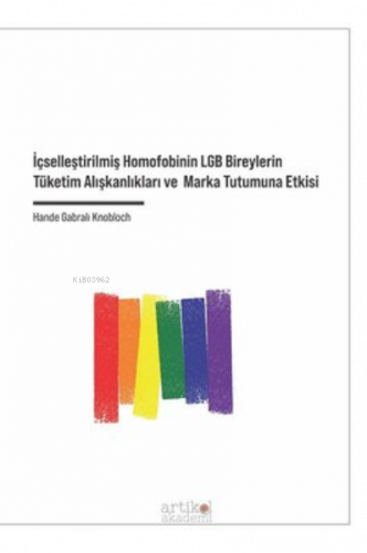 İçselleştirilmiş Homofobinin LGB Bireylerin Tüketim Alışkanlıkları ve Marka Tutumuna Etkisi
