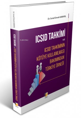 Icsid Tahkimi Ve Icsid Tahkiminin Kötüye Kullanılması Bakımından Türkiye Örneği