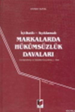 İçtihatlı Açıklamalı Markalarda Hükümsüzlük Davaları