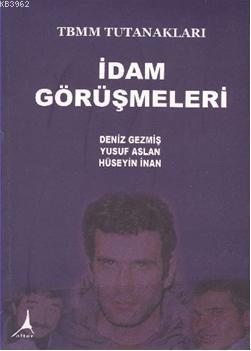 İdam Görüşmeleri; Deniz Geçmiş-Yusuf Aslan-Hüseyin İnan