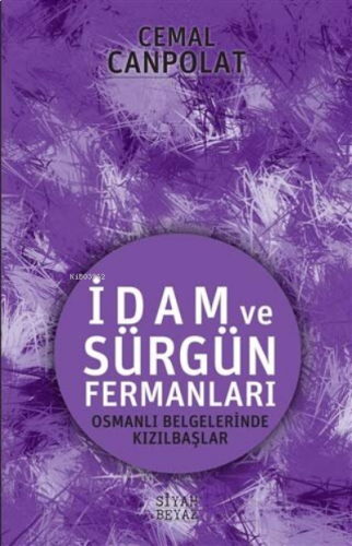 İdam ve Sürgün Fermanları Osmanlı Belgelerinde Kızılbaşlar
