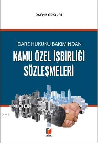 İdare Hukuku Bakımından Kamu Özel İşbirliği Sözleşmeleri