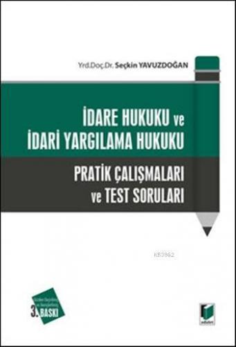 İdare Hukuku ve İdari Yargılama Hukuku; Pratik Çalışmaları ve Test Soruları