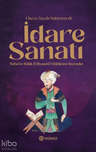 İdare Sanatı;Nehcü's-Sülük Fî Siyaseti'l Mülûk'ten Seçmeler