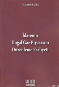 İdarenin Doğal Gaz Piyasasını Düzenleme Faaliyeti