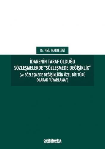 İdarenin Taraf Olduğu Sözleşmelerde "Sözleşmede Değişiklik"; (Ve Sözleşmede Değişikliğin Özel Bir Türü Olarak "Uyarlama")