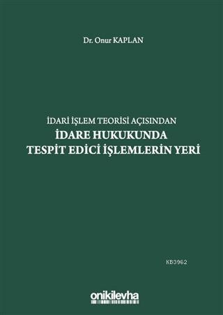 İdari İşlem Teorisi Açısından İdare Hukukunda Tespit Edici İşlemlerin Yeri