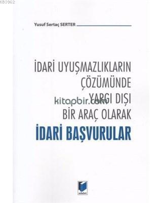İdari Uyuşmazlıkların Çözümünde Yargı Dışı Bir Araç Olarak İdari Başvurular