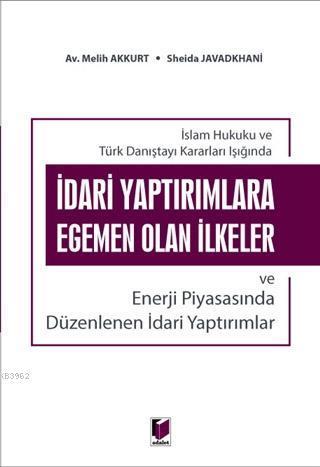 İdari Yaptırımlara Egemen Olan İlkeler ve Enerji Piyasasında Düzenlenen İdari Yaptırımlar; İslam Hukuku ve Türk Danıştayı Kararlar Işığında