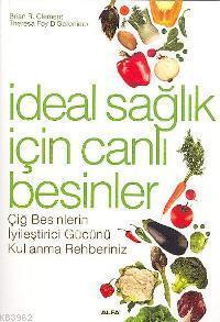 İdeal Sağlık İçin Canlı Besinler; Çiğ Besinlerin İyileştirici Gücünü Kullanma Rehberiniz