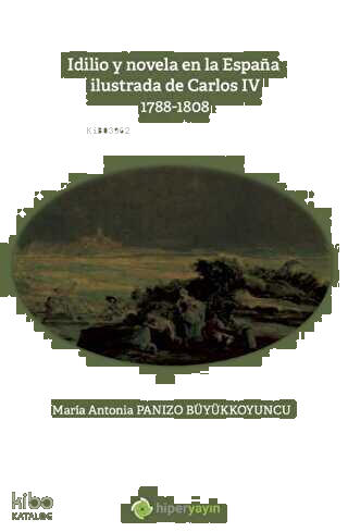 Idilio y novela en la Espana ilustrada de Carlos - 4 - 1788 - 1808