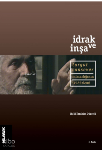 İdrak ve İnşa;Turgut Cansever Mimarlığının İki Düzlemi