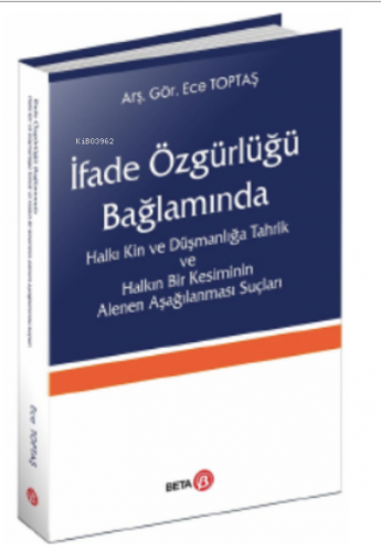 İfade Özgürlüğü Bağlamında;Halkı Kin ve Düşmanlığa Tahrik ve Halkın Bir Kesiminin Alenen Aşağılanması Suçları