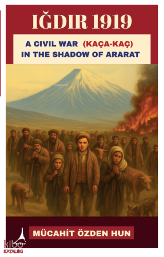 Iğdır 1919;A Civil War (Kaça Kaç)  In the Shadow of Ararat