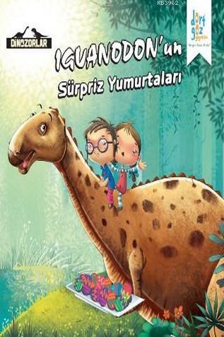 Iguanodon'un "Sürpriz Yumurtaları"; Dinozorlar Serisi