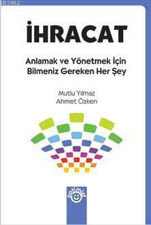 İhracat - Anlamak ve Yönetmek İçin Bilmeniz Gereken Her Şey; Anlamak ve Yönetmek İçin Bilmeniz Gereken Her Şey