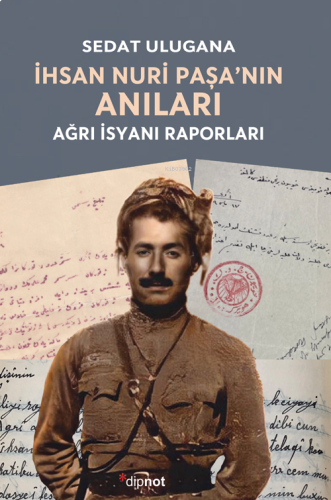 İhsan Nuri Paşa’nın Anıları;Ağrı İsyanı Raporları