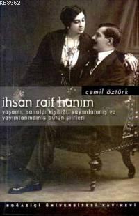 İhsan Raif Hanım; Yaşamı, Sanatçı Kişiliği, Yayımlanmış ve Yayımlanmamış Bütün Şiirleri