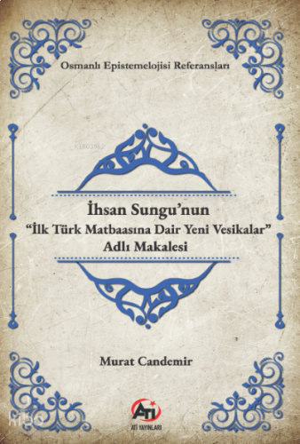 İhsan Sungu’nun “İlk Türk Matbaasına Dair Yeni Vesikalar” Adlı Makalesi
