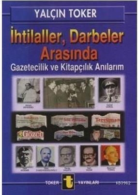 İhtilaller, Darbeler Arasında; Gazetecilik ve Kitapçılık Anılarım