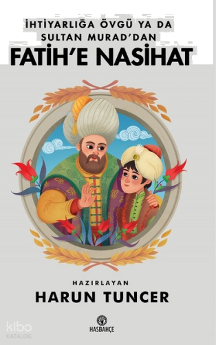 İhtiyarlığa Övgü ya da Sultan Murad'dan Fatih'e Nasihat