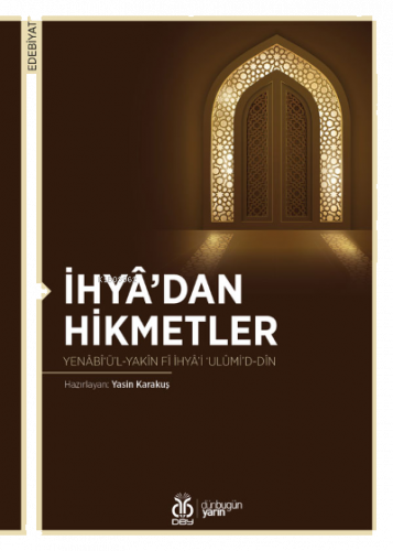 İhyâ’dan Hikmetler;Yenâbî‘ü’l-Yakîn fî İhyâ’i ‘Ulûmi’d-Dîn
