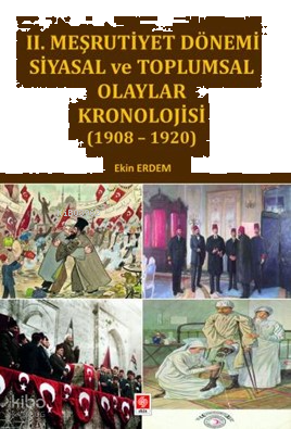 II. Meşrutiyet Dönemi Siyasal ve Toplumsal Olaylar Kronolojisi ( 1908 - 1920 )