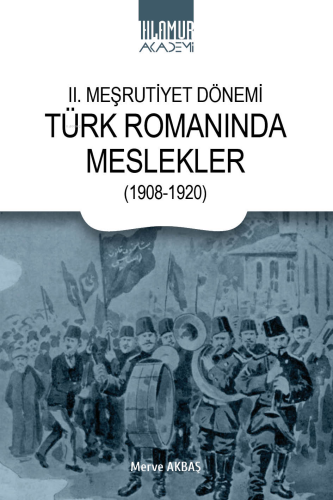 II. Meşrutiyet Dönemi Türk Romanında Meslekler (1908-1920)