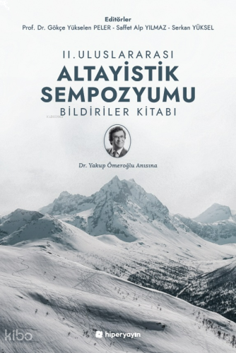 II. Uluslararası Altayistik Sempozyumu Bildiriler Kitabı;Yakup Ömeroğl