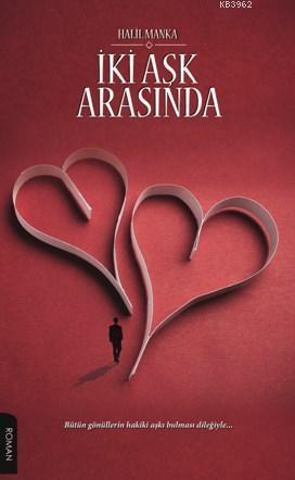 İki Aşk Arasında; Bütün Gönüllerin Hakiki Aşkı Bulması Dilğiyle