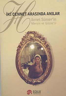 İki Cennet Arasında Anılar; Hikmet Sümer'in Mersin ve Gözne'si