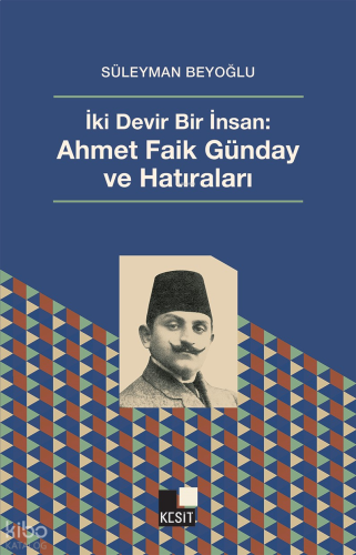 İki Devir Bir İnsan - Ahmet Faik Günday Ve Hatıraları