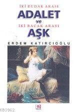 İki Dudak Arası Adalet ve İki Bacak Arası Aşk