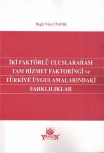 İki Faktörlü Uluslararası Tam Hizmet Faktoringi ve Türkiye Uygulamalarındaki Farklılıklar