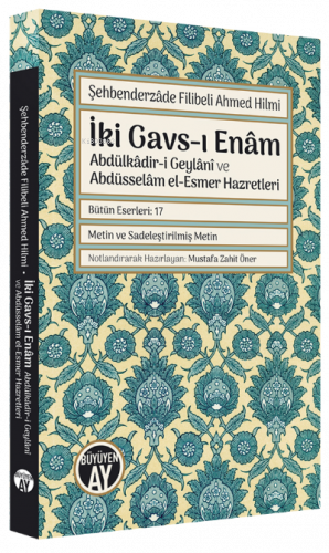 İki Gavs-ı Enam ;Abdülkadir-i Geylani Ve Abdüsselam el-Esmer Hazretleri (Şehbenderzade Filibeli Ahmed Hilmi)