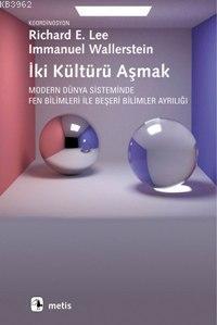 İki Kültürü Aşmak; Modern Dünya Sisteminde Fen Bilimleri İle Beşeri Bilimler Ayrılığı