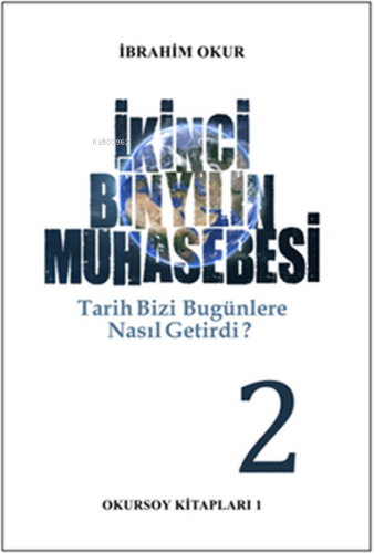 İkinci Bin Yılın Muhasebesi - Tarih Bizi Bu Günlere Nasıl Getirdi ? 2.CİLT