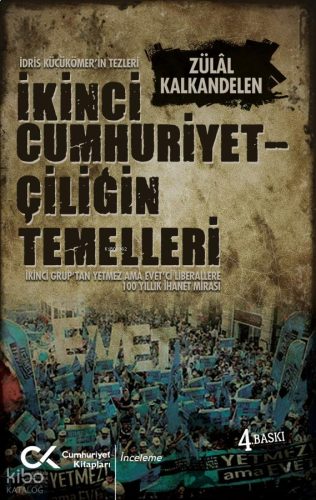 İkinci Cumhuriyetçiliğin Temelleri ;İkinci Grup'tan Yetmez Ama Evet'ci Liberallere 100 Yıllık İhanet Mirası