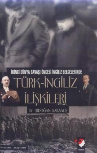 İkinci Dünya Savaşı Öncesi İngiliz Belgelerinde Türk-İngiliz İlişkileri