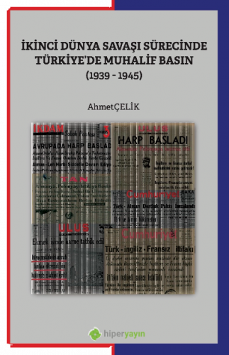 İkinci Dünya Savaşı Sürecinde Türkiye’de Muhalif Basın (1939-1945)