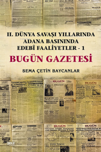 İkinci Dünya Savaşı Yıllarında Adana Basınında Edebı Faaliyetler 1 (Bugün Gazetesi)