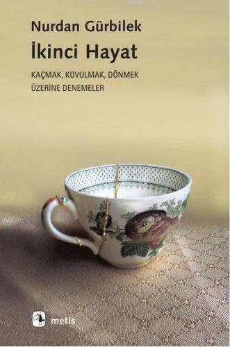 İkinci Hayat; Kaçmak Kovulmak Dönmek Üzerine Denemeler