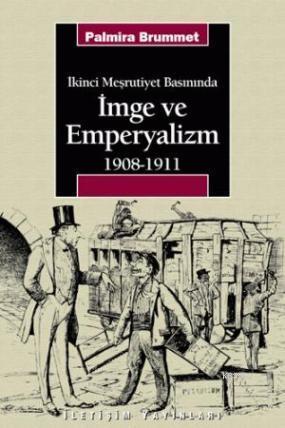 İkinci Meşrutiyet Basınında| İmge ve Emperyalizm 1908-1911