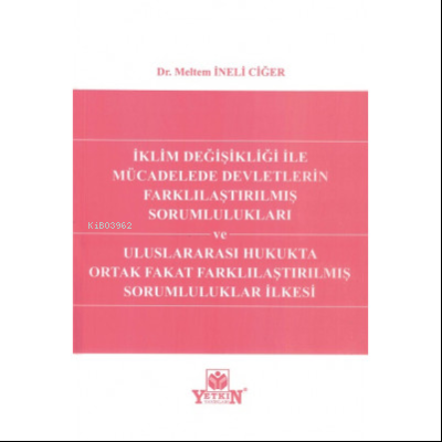 İklim Değişikliği ile Mücadelede Devletlerin Farklılaştırılmış Sorumlulukları ve Uluslararası Hukukta Ortak Fakat Farklılaştırılmış Sorumluluklar İlkesi