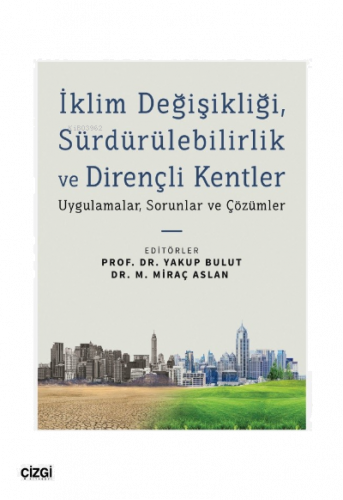 İklim Değişikliği, Sürdürülebilirlik ve Dirençli Kentler;Uygulamalar, Sorunlar ve Çözümler