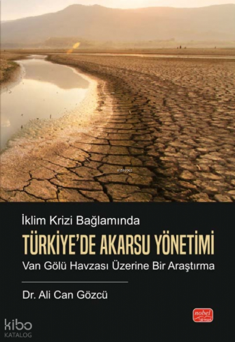 İklim Krizi Bağlamında Türkiye’de Akarsu Yönetimi;Van Gölü Havzası Üzerine Bir Araştırma